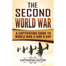 The Second World War: A Captivating Guide to World War II and D Day
