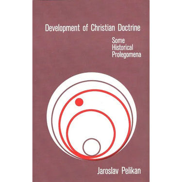 Development of Christian Doctrine: Some Historical Prolegomena