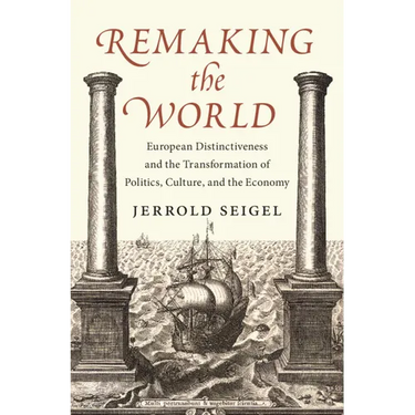 Remaking the World: European Distinctiveness and the Transformation of Politics, Culture, and the Economy