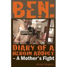 Ben Diary of A Heroin Addict: A Mothers Fight