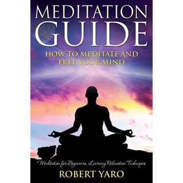Meditation Guide: How to Meditate and Free Your Mind
