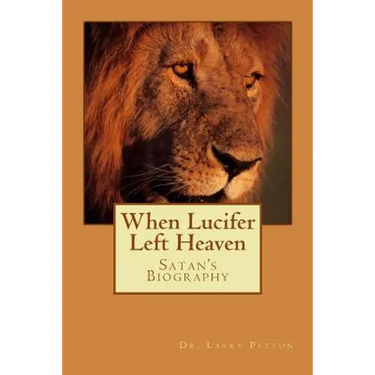 When LUCIFER Left HEAVEN: The Biography of Satan
