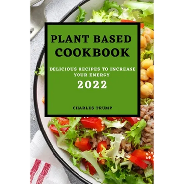 Plant Based Cookbook 2022: Delicious Recipes to Increase Your Energy - Rice and Grains