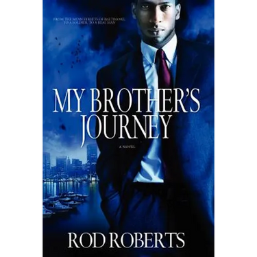 My Brother's Journey: From The Mean Streets Of Baltimore, To A Soldier, To A Real Man
