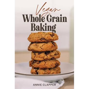 Vegan Whole Grain Baking: Your guide to plant based baking with heirloom and heritage grains.