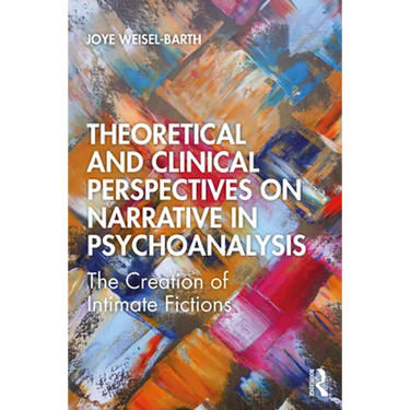 Theoretical and Clinical Perspectives on Narrative in Psychoanalysis: The Creation of Intimate Fictions