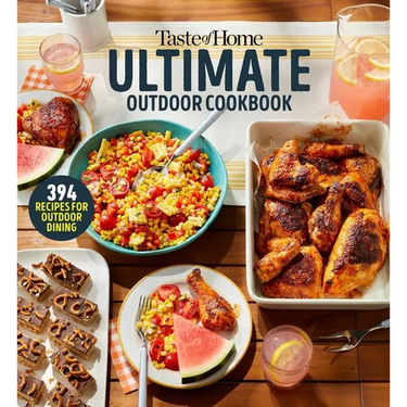 Taste of Home Ultimate Outdoor Cookbook: Taste of Home Ultimate Outdoor Cookbook Summer Grilling and Picnic Recipes 320 Pages Includes 394 Cookout Fav