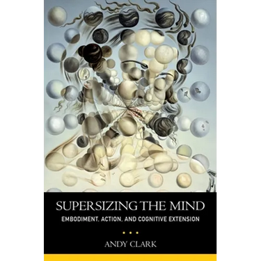 Supersizing the Mind: Embodiment, Action, and Cognitive Extension