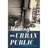 Making an Urban Public: Popular Claims to the City in Mexico, 1879-1932
