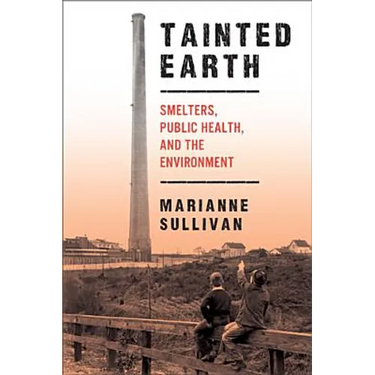 Tainted Earth: Smelters, Public Health, and the Environment
