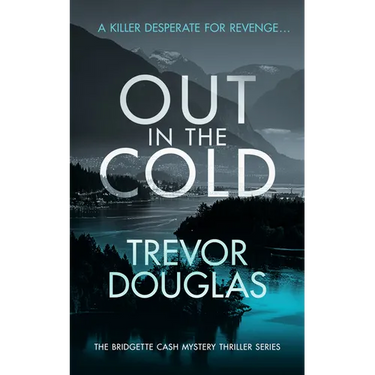 Out in the Cold: A Spine-Tingling Police Procedural with Twists That Will Leave You Breathless