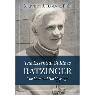 The Essential Guide to Ratzinger: The Man and His Message