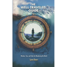 The Well Traveled Guide: Wisdom, Tips, and Tales for Wandering the World