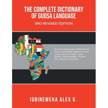 The Complete Dictionary of Guosa Language 3rd Revised Edition: A West African (ECOWAS) indigenous zonal Lingua-franca evolution for Peace, Unity, Iden