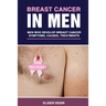 Breast Cancer in Men: Men Who Develop Breast Cancer: Symptoms, Causes and Treatments