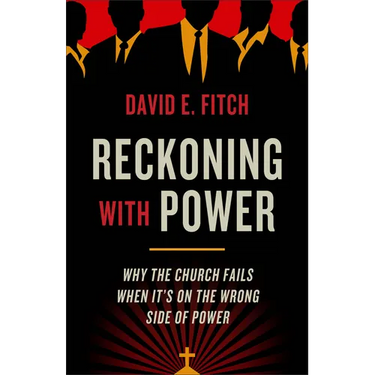 Reckoning with Power: Why the Church Fails When It's on the Wrong Side of Power