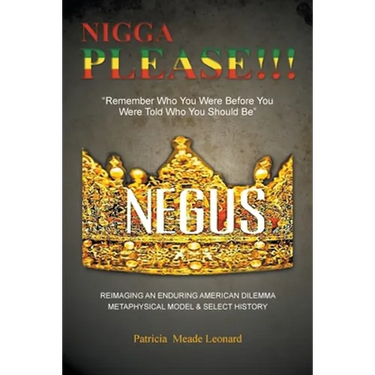 Nigga Please!!!: Remember Who You Were Before You Were Told Who You Should Be