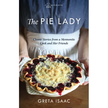 The Pie Lady: Classic Stories from a Mennonite Cook and Her Friends