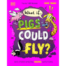What If... Pigs Could Fly?: And Other Amazing Animal Questions