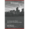 Betrayal: The Democratic Party's Destruction of America's Cities