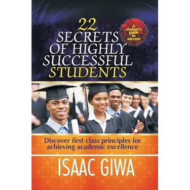 22 Secrets Of Highly Successful Students: Discover First Class Principles For Achieving Academic Excellence