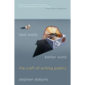 Next Word, Better Word: The Craft of Writing Poetry