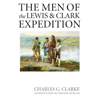 The Men of the Lewis and Clark Expedition: A Biographical Roster of the Fifty-One Members and a Composite Diary of Their Activities from All Known Sou