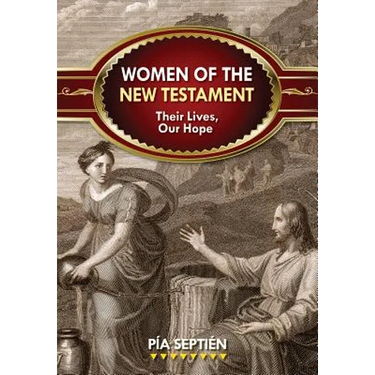 Women of the New Testament: Their Lives, Our Hope