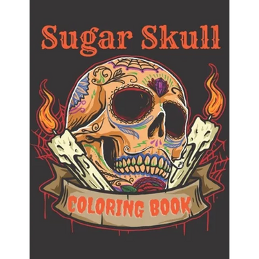 Sugar Skull Coloring Book: A Day of the Death Sugar Skulls Coloring Book With Big Skulls Designs Anti-Stress Reliving Relaxation For Adults