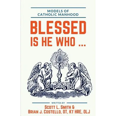 Blessed Is He Who ...: Models of Catholic Manhood