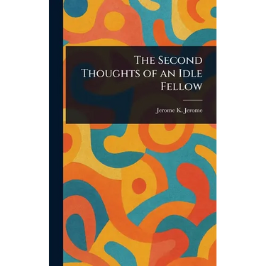 The Second Thoughts of an Idle Fellow