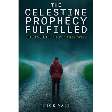 The Celestine Prophecy Fulfilled: The Insight of No Free Will