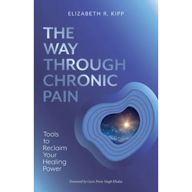 The Way Through Chronic Pain: Tools to Reclaim Your Healing Power