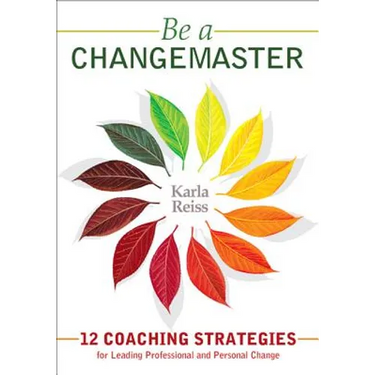 Be a CHANGEMASTER: 12 Coaching Strategies for Leading Professional and Personal Change