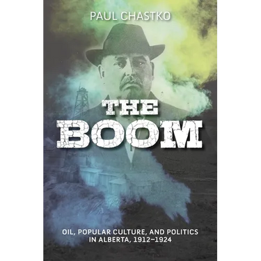 The Boom: Oil, Popular Culture, and Politics in Alberta, 1912-1924