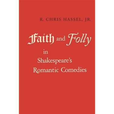 Faith and Folly in Shakespeare's Romantic Comedies