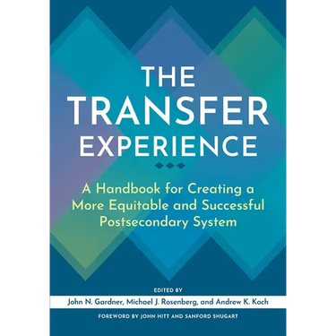 The Transfer Experience: A Handbook for Creating a More Equitable and Successful Postsecondary System