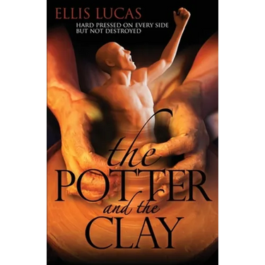 The Potter and the Clay: Hard Pressed on Every Side but Not Destroyed