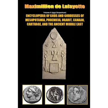 Encyclopedia of Gods and Goddesses of Mesopotamia Phoenicia, Ugarit, Canaan, Carthage, and the Ancient Middle East. V.II