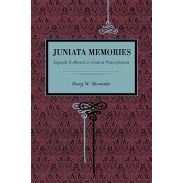 Juniata Memories: Legends Collected in Central Pennsylvania
