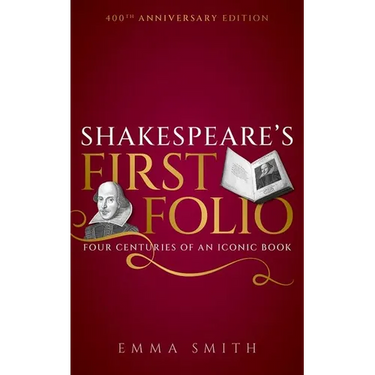 Shakespeare's First Folio: Four Centuries of an Iconic Book