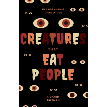 Creatures That Eat People: Why Wild Animals Might Eat You (Man Eater Survival Skills, Lion & Tiger Attacks and Behavior, Interest in Wildlife)