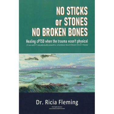 No Sticks or Stones No Broken Bones: Healing cPTSD When the Trauma wasn't Physical