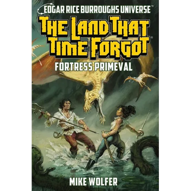 The Land That Time Forgot: Fortress Primeval (Edgar Rice Burroughs Universe)