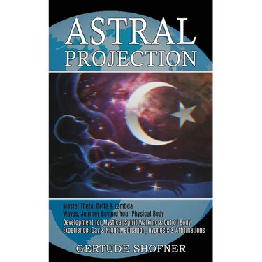 Astral Projection: Development for Mystical Spirit Walking & Out of Body Experience, Day & Night Meditation, Hypnosis & Affirmations (Master Theta, De