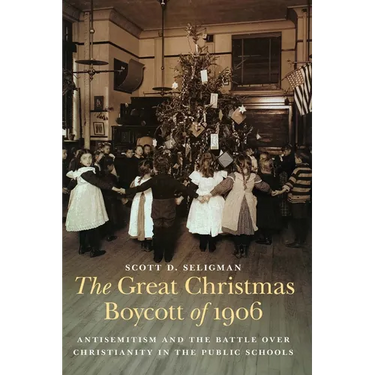 The Great Christmas Boycott of 1906: Antisemitism and the Battle Over Christianity in the Public Schools