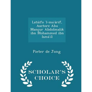 Latáifo ʾl-maʾárif, Auctore Abu Mançur Abdolmalik ibn Mohammed ibn Ismáʾíl - Scholar's Choice Edition