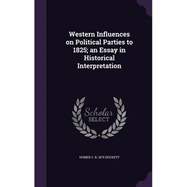 Western Influences on Political Parties to 1825; an Essay in Historical Interpretation