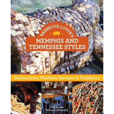 Barbecue Lover's Memphis and Tennessee Styles: Restaurants, Markets, Recipes & Traditions