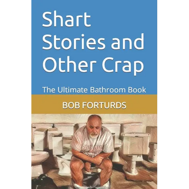 Shart Stories and Other Crap: The Ultimate Bathroom Book